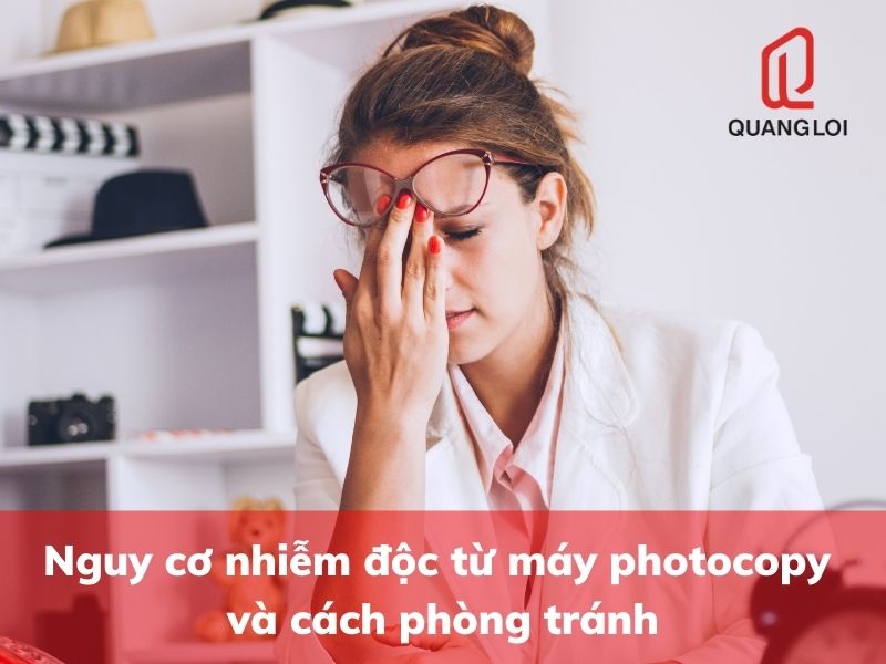 Nguy cơ nhiễm độc từ máy photocopy và cách phòng tránh